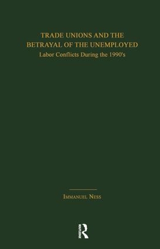Бумажная книга «Trade Unions and the Betrayal of the Unemployed: Labor Conflicts During the 1990's», автор Иммануэль Несс - фото №1