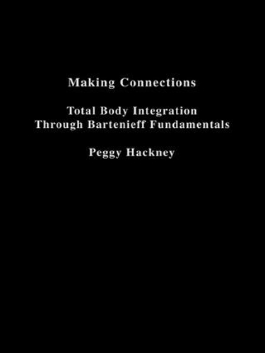 Паперова книга «Making Connections: Total Body Integration Through Bartenieff Fundamentals», автор Пеггі Хакні - фото №1