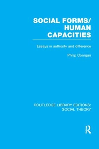 Бумажная книга «Social Forms/Human Capacities (RLE Social Theory): Essays in Authority and Difference», автор Филип Корриган - фото №1