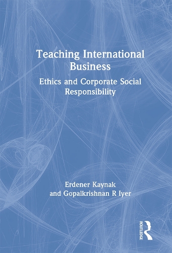 Бумажная книга «Teaching International Business: Ethics and Corporate Social Responsibility», авторов Эрденер Кайнак, Гопалкришнан Р Айер - фото №1