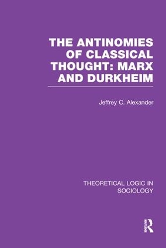 Бумажная книга «The Antinomies of Classical Thought: Marx and Durkheim (Theoretical Logic in Sociology)», автор Джеффри Александр - фото №1