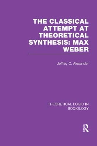 Бумажная книга «Classical Attempt at Theoretical Synthesis (Theoretical Logic in Sociology): Max Weber», автор Джеффри Александр - фото №1