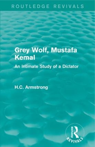 Бумажная книга «Grey Wolf-- Mustafa Kemal: An Intimate Study of a Dictator», автор Х. К. Армстронг - фото №1