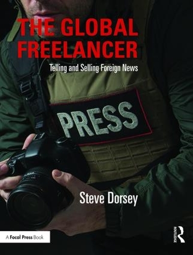 Бумажная книга «The Global Freelancer: Telling and Selling Foreign News», автор Стив Дорси - фото №1
