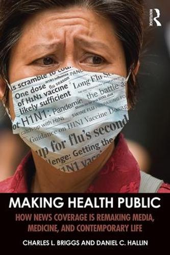 Бумажная книга «Making Health Public: How News Coverage Is Remaking Media, Medicine, and Contemporary Life» - фото №1