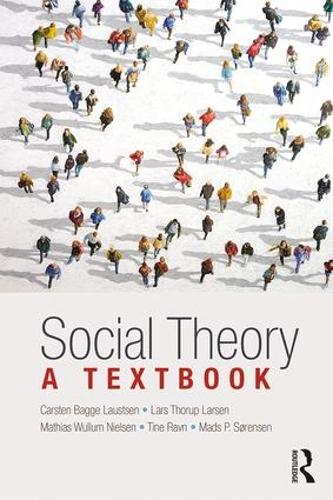 Бумажная книга «Social Theory: A Textbook», авторов Карстен Багге Лаустсен, Ларс Ларсен, Мадс Сёренсен, Матиас Нильсен, Тине Равн - фото №1