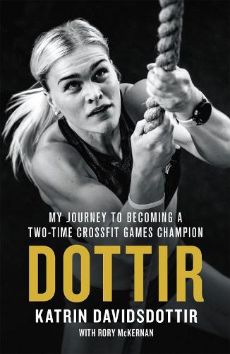 Паперова книга «Dottir: My Journey to Becoming a Two-Time CrossFit Games Champion», авторів Катрін Давідсдоттір, Рорі МакКернан - фото №1