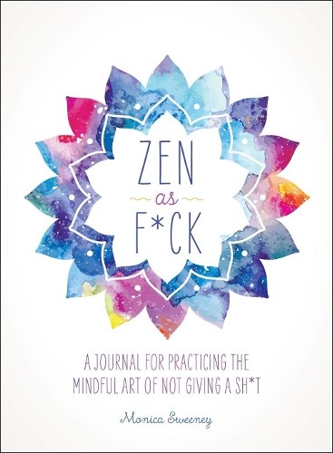 Паперова книга «Zen as F*ck: A Journal for Practicing the Mindful Art of Not Giving a Sh*t», автор Моніка Свіні - фото №1