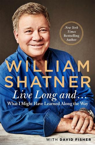 Бумажная книга «Live Long And . . .: What I Learned Along the Way», авторов Дэвид Фишер, Уильям Шетнер - фото №1