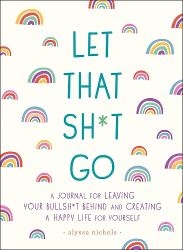 Бумажная книга «Let That Sh*t Go: A Journal for Leaving Your Bullsh*t Behind and Creating a Happy Life», автор Моника Суини - фото №1