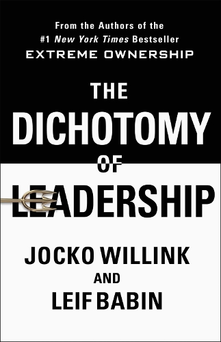 Бумажная книга «The Dichotomy of Leadership: Balancing the Challenges of Extreme Ownership to Lead and Win», автор Джоко Уиллинк - фото №1