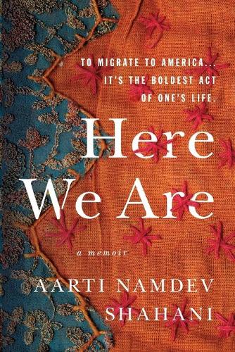 Бумажная книга «Here We Are: To Migrate to America... It's the Boldest Act of One's Life», автор Аарти Намдев Шахани - фото №1