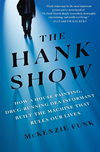 Бумажная книга «The Hank Show: How a House-Painting, Drug-Running DEA Informant Built the Machine That Rules Our Lives», автор Маккензи Фанк - фото №1