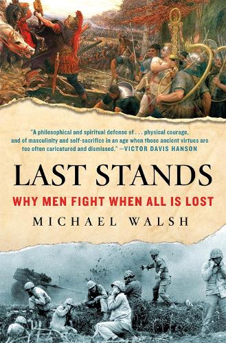 Бумажная книга «Last Stands: Why Men Fight When All Is Lost», автор Майкл Уолш - фото №1
