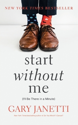 Бумажная книга «Start Without Me: (I'll Be There in a Minute)», автор Гэри Джанетти - фото №1
