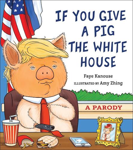 Бумажная книга «If You Give a Pig the White House: A Parody», автор Фэй Канус - фото №1