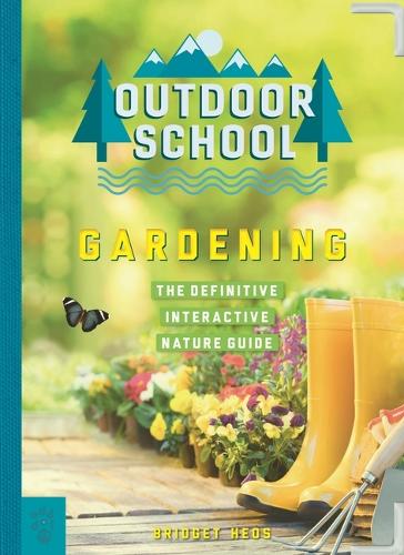 Бумажная книга «Outdoor School: Gardening: The Definitive Interactive Nature Guide», автор Бриджет Хеос - фото №1