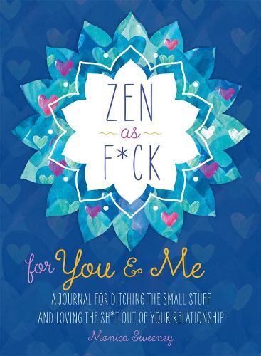 Бумажная книга «Zen as F*ck for You & Me: A Journal for Ditching the Small Stuff and Loving the Sh*t Out of Your Relationship», автор Моника Суини - фото №1