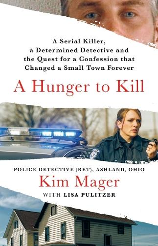 Бумажная книга «A Hunger to Kill: A Serial Killer, a Determined Detective, and the Quest for a Confession That Changed a Small Town Forever», автор Ким Магер - фото №1
