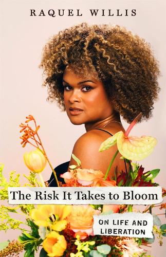 Бумажная книга «The Risk It Takes to Bloom: On Life and Liberation», автор Ракель Уиллис - фото №1