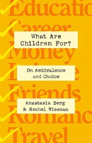Паперова книга «What Are Children For?: On Ambivalence and Choice», автор Анастасія Берг - фото №1