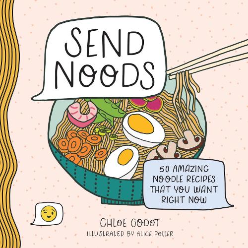 Бумажная книга «Send Noods: 50 Amazing Noodle Recipes That You Want Right Now», автор Хлоя Годо - фото №1