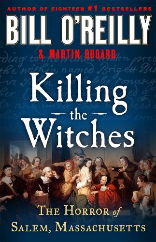 Бумажная книга «Killing the Witches: The Horror of Salem, Massachusetts», автор Билл О'Рейли - фото №1