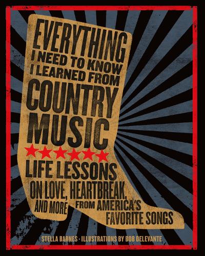 Бумажная книга «Everything I Need To Know I Learned From Country Music: Life Lessons on Love, Heartbreak, and More from America's Favorite Songs», автор Стелла Барнс - фото №1