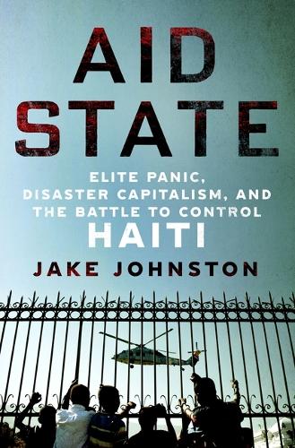 Паперова книга «Aid State: Elite Panic, Disaster Capitalism, and the Battle to Control Haiti», автор Джейк Джонстон - фото №1
