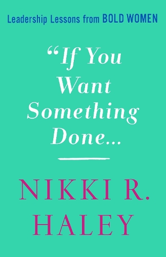 Бумажная книга «If You Want Something Done: Leadership Lessons from Bold Women», автор Никки Р. Хейли - фото №1