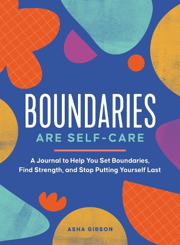 Паперова книга «Boundaries Are Self-Care: A Journal to Help You Set Boundaries, Redefine Strength, and Put Yourself First», автор Аша Гібсон - фото №1