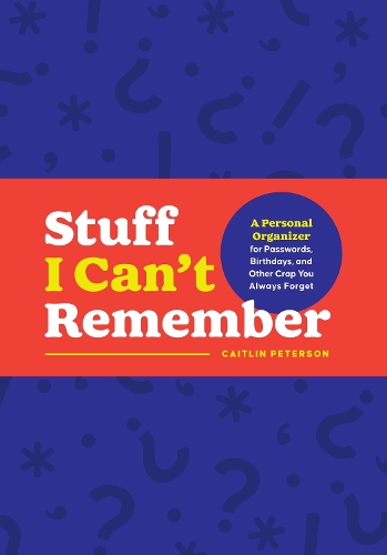 Бумажная книга «Stuff I Can't Remember: A Personal Organizer for Passwords, Birthdays, and Other Crap You Always Forget», автор Кейтлин Петерсон - фото №1
