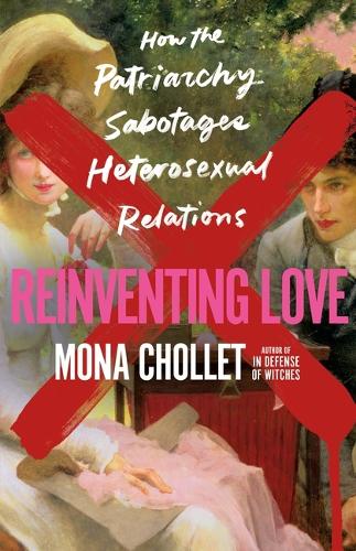 Бумажная книга «Reinventing Love: How the Patriarchy Sabotages Heterosexual Relations», автор Мона Шолле - фото №1