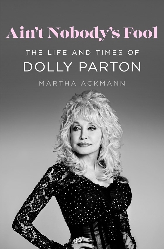 Бумажная книга «Ain't Nobody's Fool: The Life and Times of Dolly Parton», автор Марта Акманн - фото №1