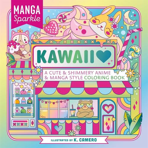 Бумажная книга «Manga Sparkle: Kawaii: A Cute & Shimmery Anime & Manga Style Coloring Book», автор К. Камеро - фото №1