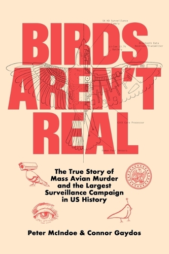 Бумажная книга «Birds Aren't Real: The True Story of Mass Avian Murder and the Largest Surveillance Campaign in US History», автор Питер Макиндоу - фото №1