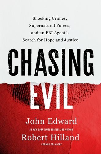 Паперова книга «Chasing Evil: Shocking Crimes, Supernatural Forces, and an FBI Agent’s Search for Hope and Justice», автор Джон Едвард - фото №1
