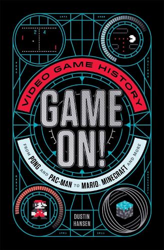Бумажная книга «Game On!: Video Game History from Pong and Pac-Man to Mario, Minecraft, and More», автор Дастин Хансен - фото №1