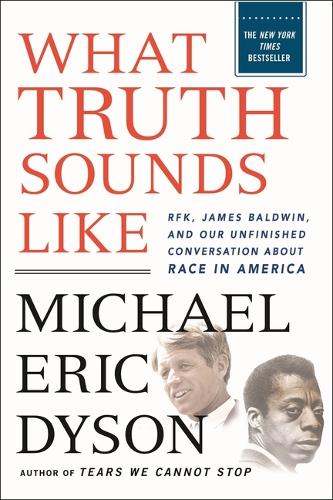 Бумажная книга «What Truth Sounds Like: Robert F. Kennedy, James Baldwin, and Our Unfinished Conversation About Race in America», автор Майкл Эрик Дайсон - фото №1