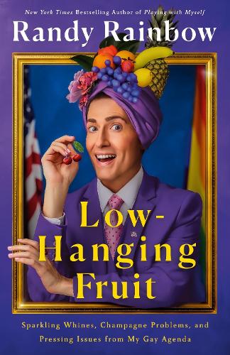 Бумажная книга «Low-Hanging Fruit: Sparkling Whines, Champagne Problems, and Pressing Issues from My Gay Agenda», автор Рэнди Рейнбоу - фото №1