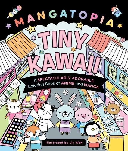Бумажная книга «Mangatopia: Tiny Kawaii: A Spectacularly Adorable Coloring Book of Anime and Manga», автор Лив Ван - фото №1