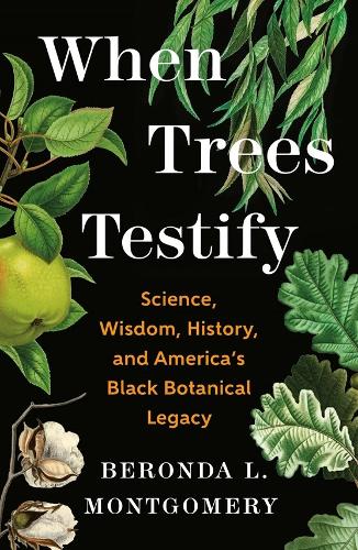 Бумажная книга «When Trees Testify: Science, Wisdom, History, and America’s Black Botanical Legacy», автор Беронда Л. Монтгомери - фото №1