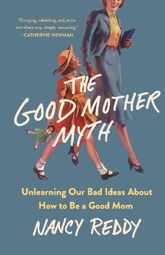 Бумажная книга «The Good Mother Myth: Unlearning Our Bad Ideas about How to Be a Good Mom», автор Нэнси Редди - фото №1
