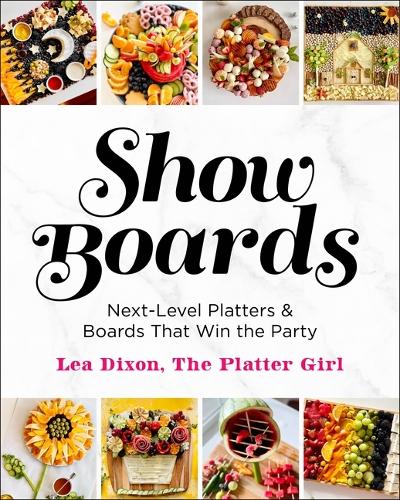 Бумажная книга «Show Boards: Next-Level Platters & Boards That Win the Party», автор Леа Диксон - фото №1