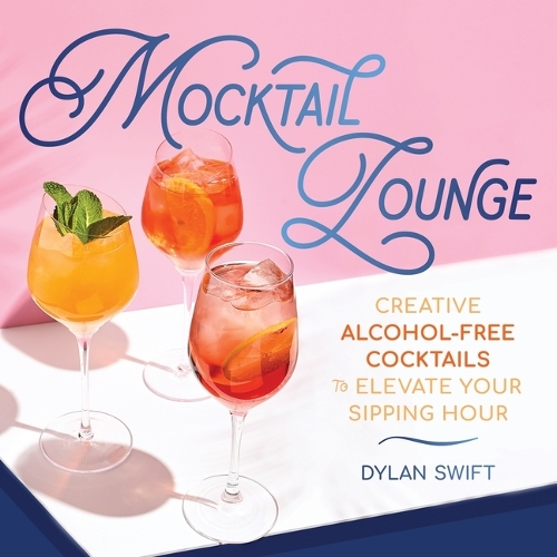 Бумажная книга «Mocktail Lounge: Creative Alcohol-Free Cocktails to Elevate Your Sipping Hour», автор Дилан Свифт - фото №1
