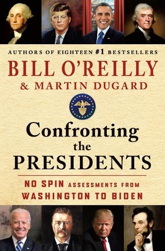 Бумажная книга «Confronting the Presidents: No Spin Assessments from Washington to Biden», автор Билл О'Рейли - фото №1