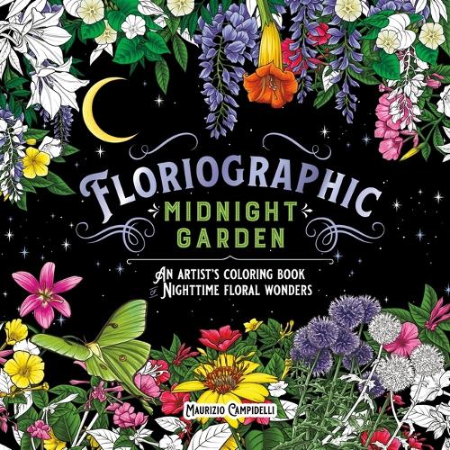Бумажная книга «Floriographic: Midnight Garden: An Artist’s Coloring Book of Nighttime Floral Wonders», автор Маурицио Кампиделли - фото №1