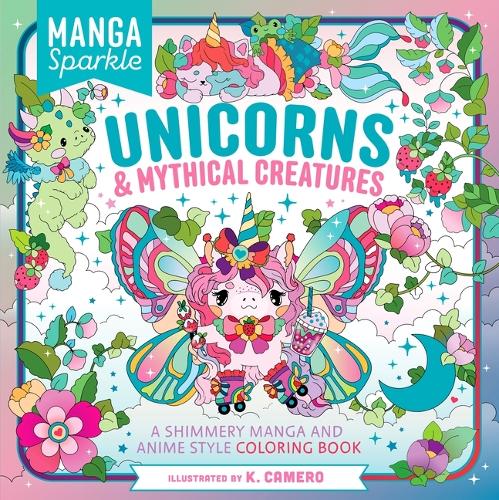Бумажная книга «Manga Sparkle: Unicorns & Mythical Creatures: A Shimmery Manga and Anime Style Coloring Book», автор К. Камеро - фото №1
