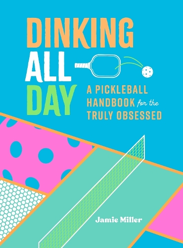 Бумажная книга «Dinking All Day: A Pickleball Handbook for the Truly Obsessed», автор Джейми Миллер - фото №1