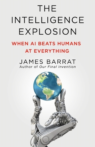 Бумажная книга «The Intelligence Explosion: When AI Beats Humans at Everything», автор Джеймс Баррат - фото №1